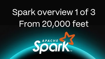 Apache Spark overview (part 1 of 3) | From 20,000 feet