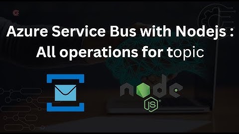 Azure Service Bus with Nodejs : All operations for topic