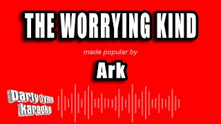 Ark - The Worrying Kind (Karaoke Version)