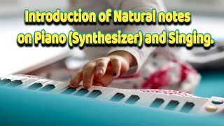 Introduction of Natural notes on Piano and Singing
