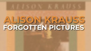 Alison Krauss - Forgotten Pictures (Official Audio)