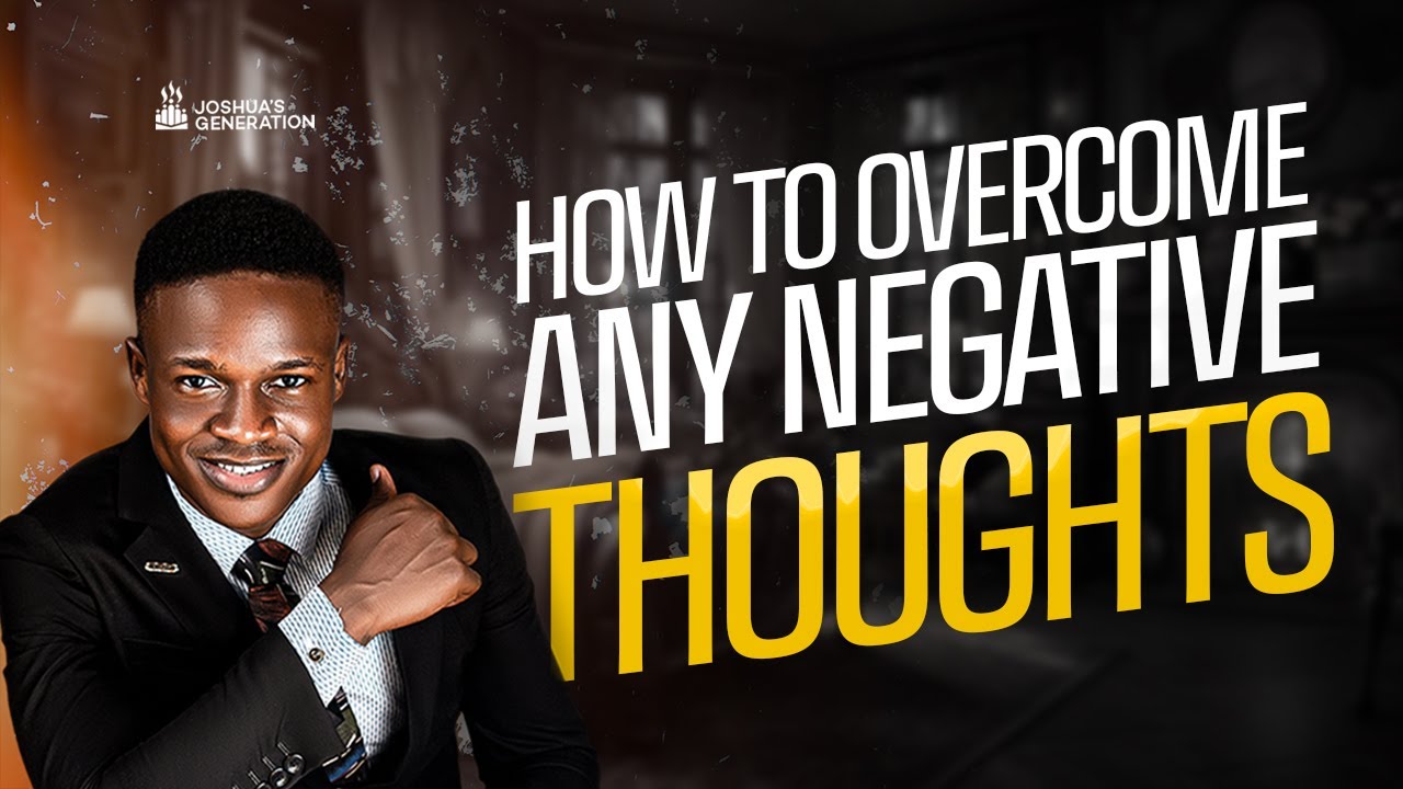 How to totally OVERCOME NEGATIVE THOUGHTS | Joshua Generation - YouTube