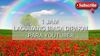 1 JAM LAGU YANG BIASA DIPAKAI PARA YOUTUBER