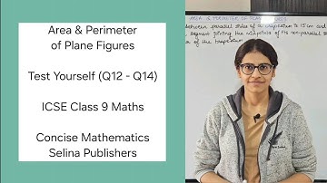 ICSE Class 9 Maths | Test Yourself (Q12 - Q14) | Area & Perimeter of Plane Figures | Concise Selina