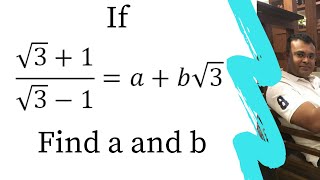 Solve (√3+1)/(√3-1)=a+b√3 . Find a and b