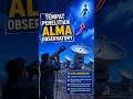 Keajaiban Alam Semesta dari ALMA Observatory di Gurun Atacama#shorts  #Atacama, #Chile,