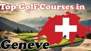 Top Golf Courses in Geneve, Switzerland