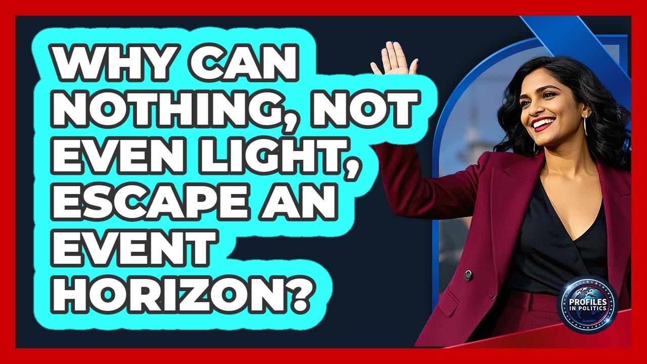 Why Can Nothing, Not Even Light, Escape An Event Horizon? - Profiles in Politics