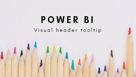 Power BI - Visual Interaction , Filters and Tool Tips