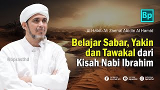 Belajar Sabar, Yakin dan Tawakal Dari Kisah Nabi Ibrahim | Habib Ali Zaenal Abidin Al Hamid