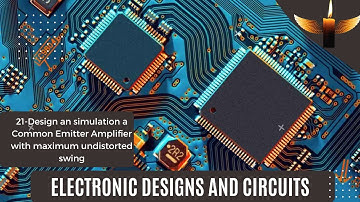21-Design an simulation a Common Emitter Amplifier with maximum undistorted swing