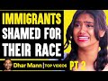 Immigrants SHAMED FOR Their RACE, What Happens Will Shock You PT 2 | Dhar Mann