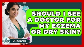 Should I See A Doctor For My Eczema Or Dry Skin? - Eczema Help Hub