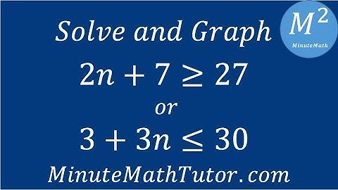 Solve and graph 2n+7≥27 or 3+3n≤30