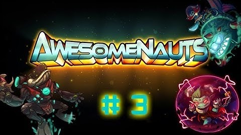 Awesomenauts w/ LOTV- Game 3- Tanked