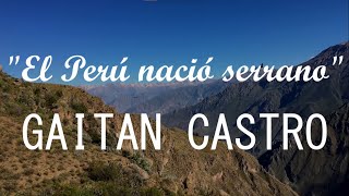 Video thumbnail of "Gaitán Castro - El Perú nació serrano  (LYRICS)"