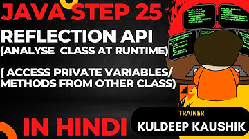 Step25- Reflection API: Complete topic, Code example, best practices, Interview questions, 0 to Hero