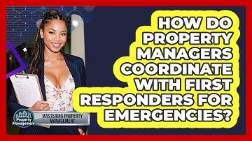 How Do Property Managers Coordinate With First Responders For Emergencies?