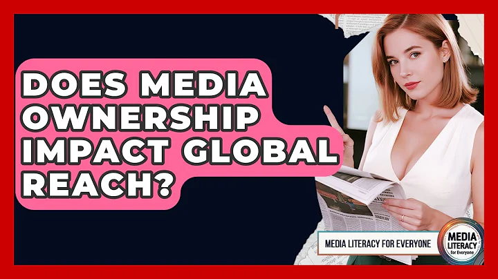 Does Media Ownership Impact Global Reach? - Media Literacy For Everyone