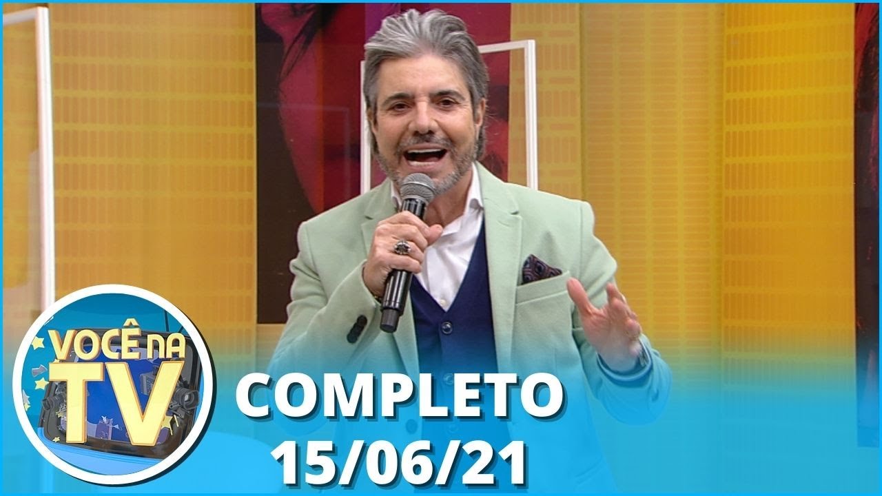 Você na TV (15/06/21) | Completo
