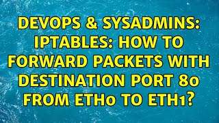 DevOps & SysAdmins: iptables: How to forward packets with destination port 80 from eth0 to eth1? Profile