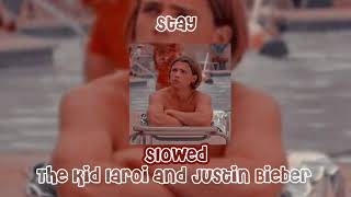 stay ~ the kid laroi and justin beiber ~ slowed
