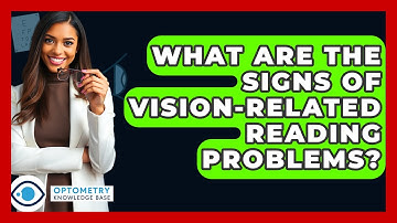 What Are The Signs Of Vision-related Reading Problems? - Optometry Knowledge Base