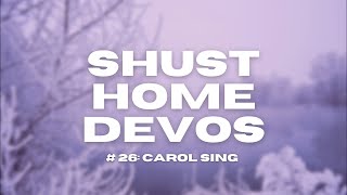 Shust Home Devo #26: Carol Sing