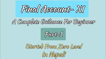 Final Account in Nepali | A Complete Guidance | Accountancy-11 | Part-1 (NEB/HSEB)