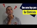 Qual curso fao para ser eletricista 