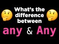 Do you know the difference between any and any 