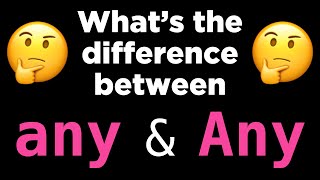 Do you know the difference between any and Any?