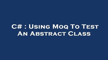 C# : Using Moq To Test An Abstract Class
