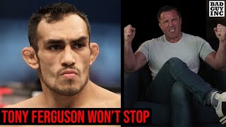 Tony Ferguson’s not going to stop…