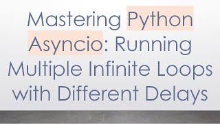 Mastering Python Asyncio: Running Multiple Infinite Loops with Different Delays