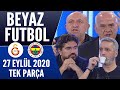 Beyaz Futbol 27 Eylül 2020 Tek Parça (Galatasaray-Fenerbahçe maçı)