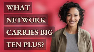 What network carries Big Ten Plus