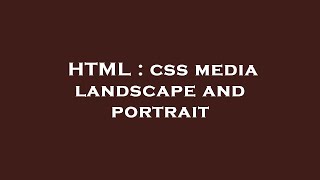 HTML : css media landscape and portrait