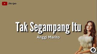 Anggi Marito ~ Tak Segampang Itu (lirik)