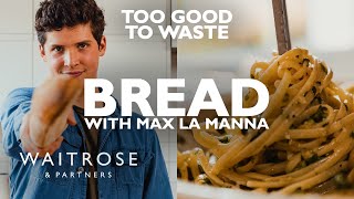 Bread | Max La Manna | Too Good To Waste | Waitrose