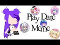 Play Date Meme - Pocket Chibi, Gacha Studio, Gachaverse, Gacha Life, Gacha Club | ⚠️Swear Words⚠️