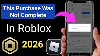 How To Fix This Purchase Was Not Complete in Roblox | Fix Can't Buy Robux Problem 2026
