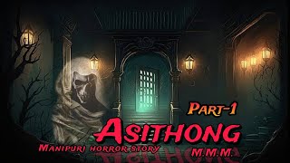 Asithong part-1 || Manipuri Horror Story || Makhal Mathel Manipur