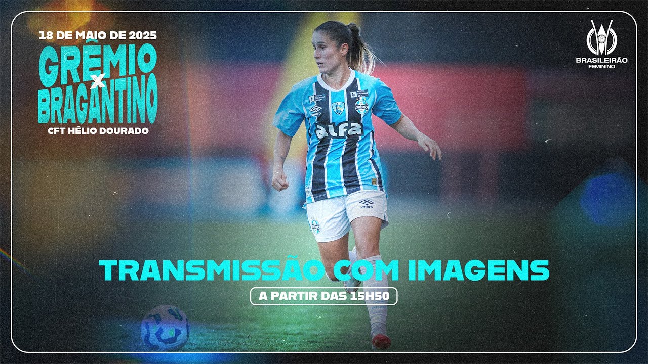 AO VIVO E COM IMAGENS | GRÊMIO x RB BRAGANTINO (CAMPEONATO BRASILEIRO FEMININO A1 2025)
