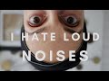 I Hate Loud Noises (funny!)