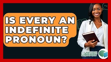 Is Every An Indefinite Pronoun? - The Language Library