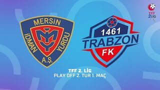 TFF 2. Lig Play Off 2. Tur | Turkish Oil Yeni Mersin İdman Yurdu Futbol A.Ş - 1461 Trabzon FK