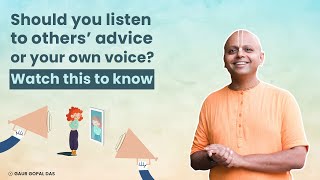 Should You Listen To Others’ Advice Or Your Own Voice? Watch This To Know | Gaur Gopal Das