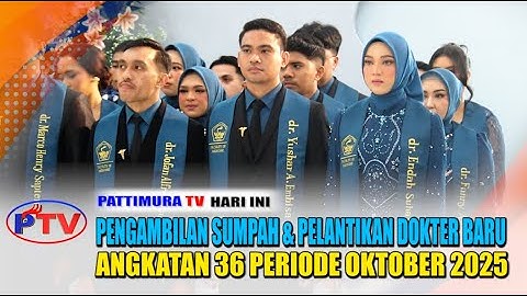 FK UNPATTI GELAR PENGAMBILAN SUMPAH & PELANTIKAN DOKTER BARU ANGKATAN 36 PERIODE OKTOBER 2025
