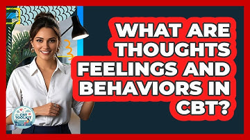What Are Thoughts Feelings And Behaviors In CBT?